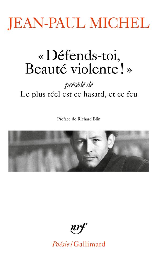 Défends-toi, Beauté violente !. Précédé de Le plus réel est ce hasard, et ce feu