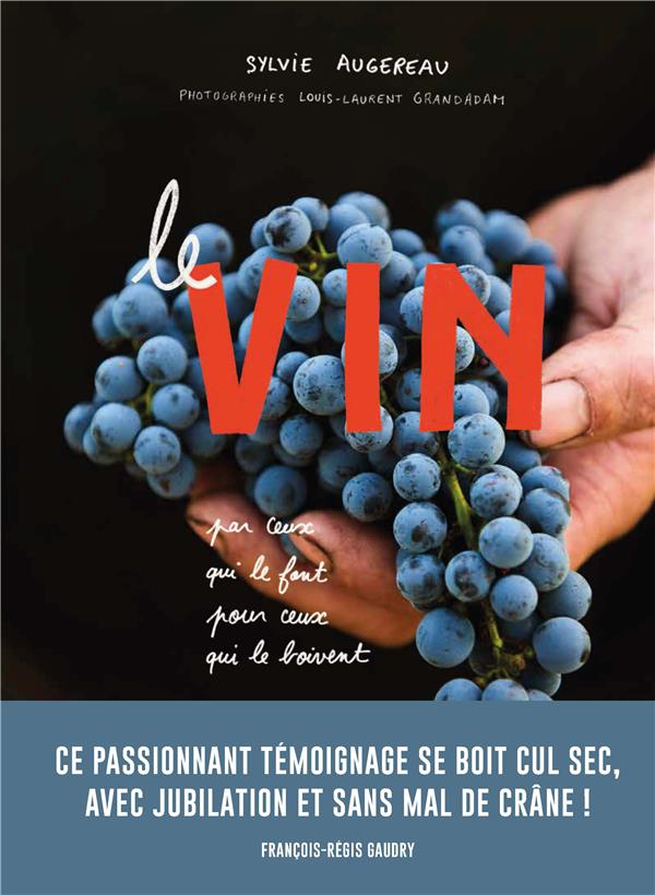Le vin. Par ceux qui le font pour ceux qui le boivent