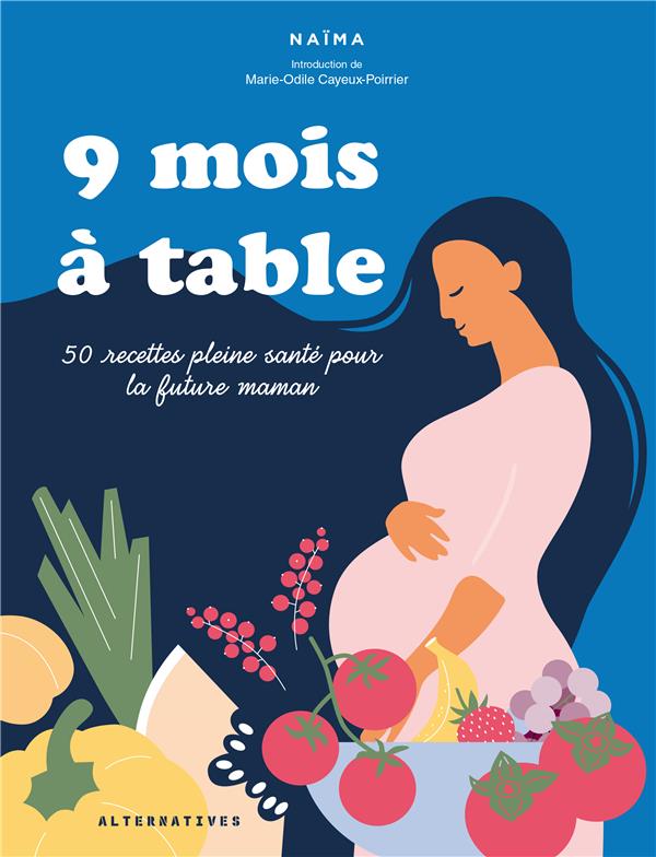 9 mois à table. 50 recettes pleine santé pour la future maman