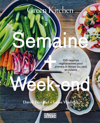 Green Kitchen : Semaine Week-end. 100 recettes végétariennes pour prendre le temps (ou pas) en cui