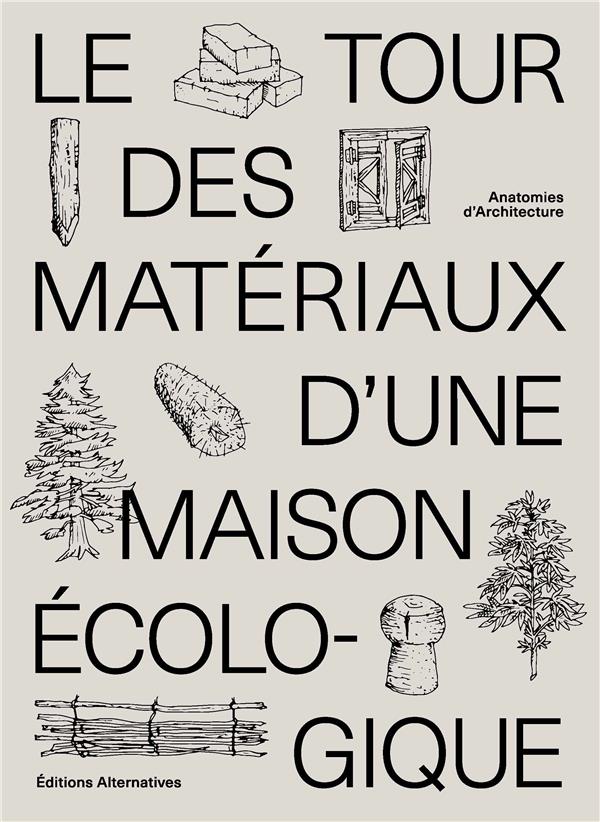 Le tour des matériaux d'une maison écologique. Anatomies d'architecture