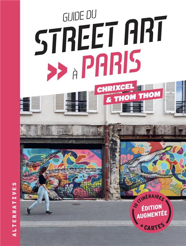 Guide du street art à Paris. Edition revue et augmentée