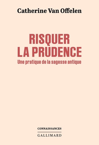 Risquer la prudence. Une pratique de la sagesse antique