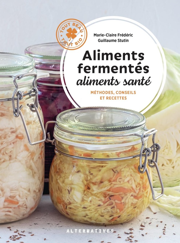 Aliments fermentés, aliments santé. Méthodes, conseils et recettes
