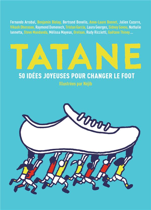 Tatane. 50 idées joyeuses pour changer le foot