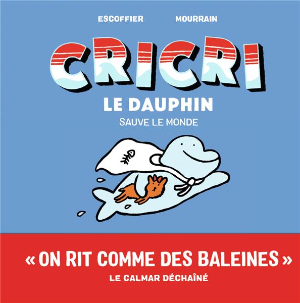 Cricri le dauphin Tome 4 : Cricri sauve le monde