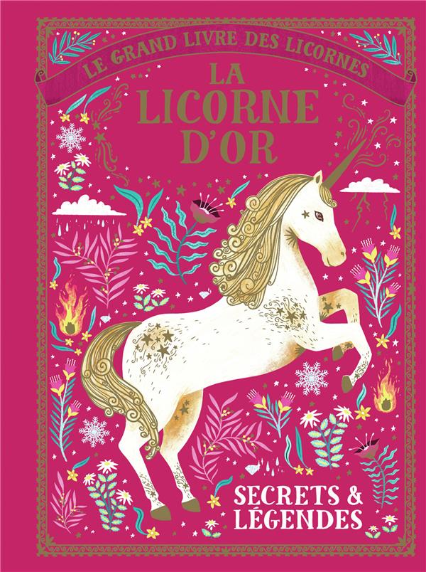 Le grand livre des licornes : La licorne d'or. Secrets et légendes