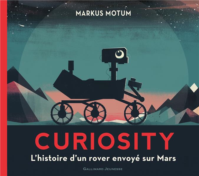 Curiosity. L'histoire d'un rover envoyé sur Mars