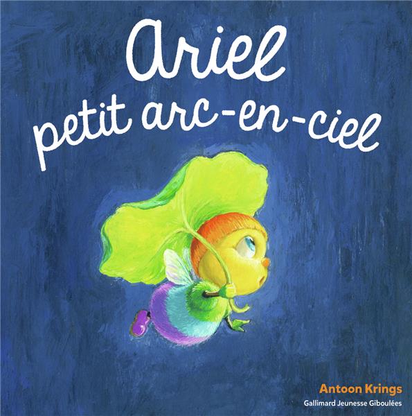 LES DROLES DE PETITES BETES - ARIEL, PETIT ARC-EN CIEL