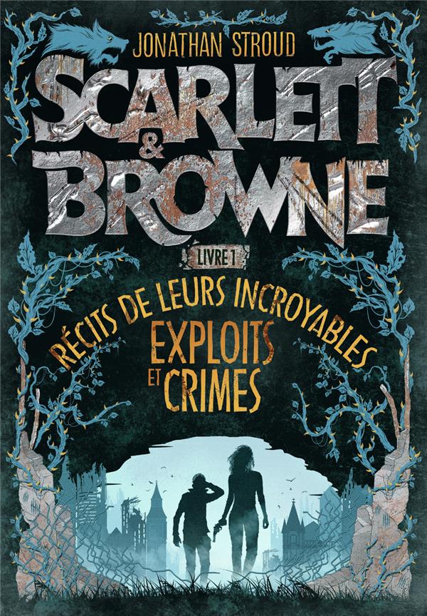 Scarlett & Browne Tome 1 : Récit de leurs incroyables exploits et crimes