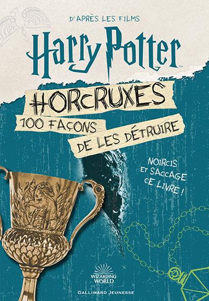 Horcruxes. 100 façons de les détruire. D'après les films Harry Potter