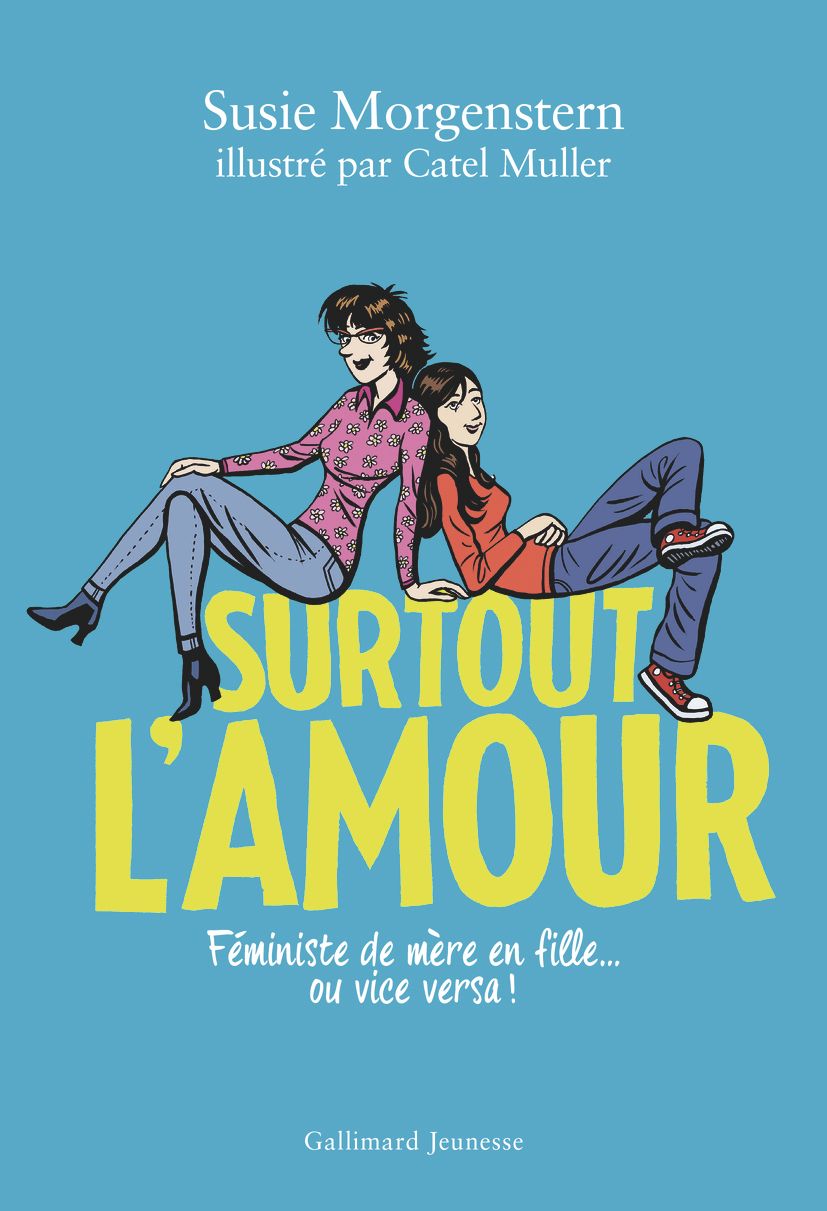 Surtout l'amour. Féministe de mère en fille... ou vice versa !