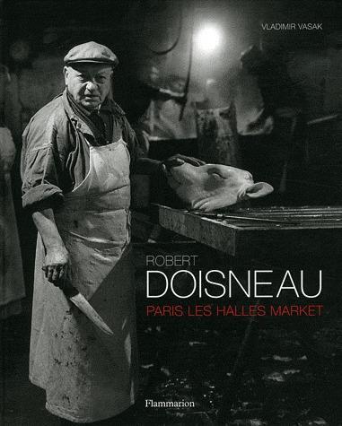 ROBERT DOISNEAU - PARIS LES HALLES MARKET (ANGLAIS) - ILLUSTRATIONS, NOIR ET BLANC