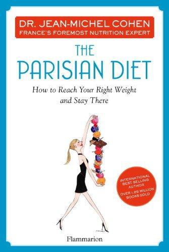 THE PARISIAN DIET - HOW TO REACH YOUR RIGHT WEIGHT AND STAY THERE