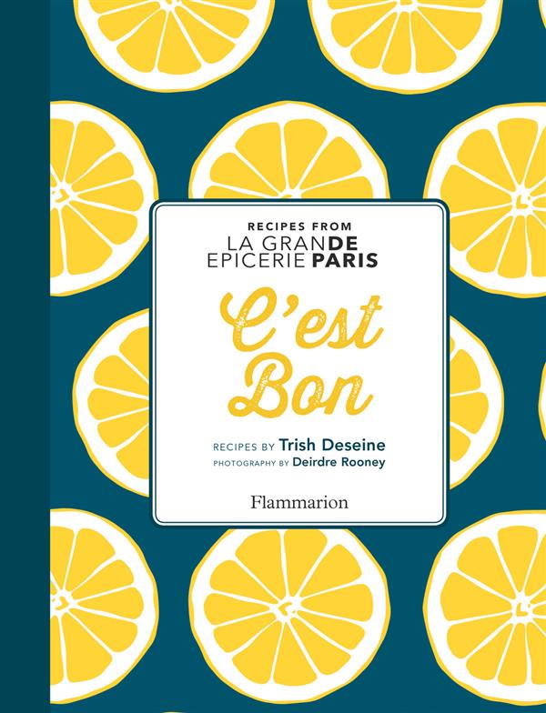 C'EST BON : RECIPES INSPIRED BY LA GRANDE EPICERIE DE PARIS - ILLUSTRATIONS, COULEUR
