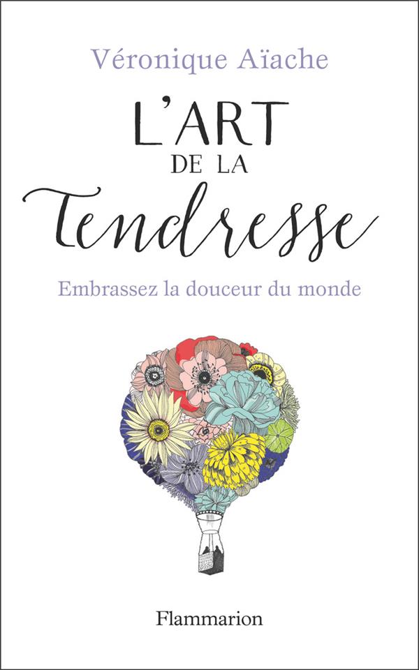 L'art de la tendresse. Embrassez la douceur du monde