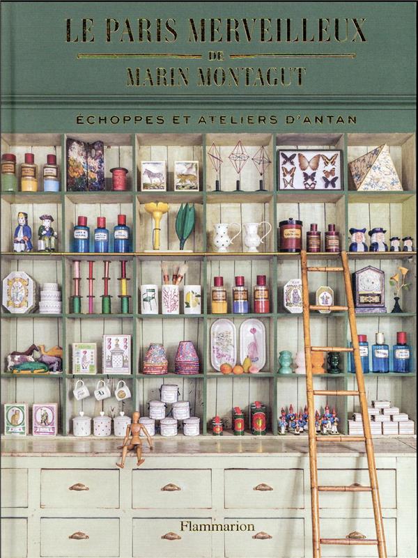 Le Paris merveilleux de Marin Montagut. Echoppes et ateliers d'antan