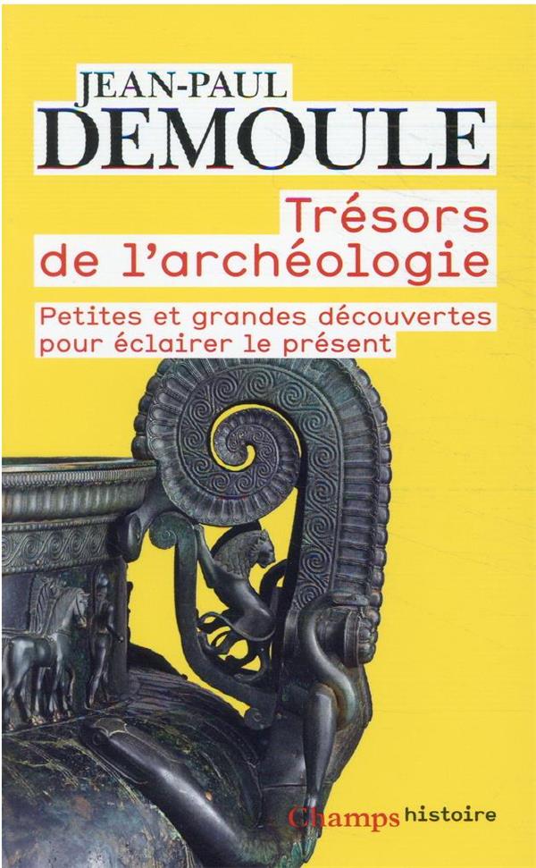 Trésors de l'archéologie. Petites et grandes découvertes pour éclairer le présent