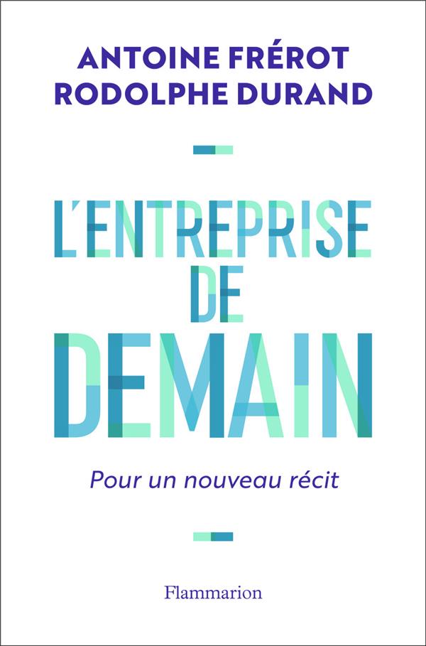 L'entreprise de demain. Pour un nouveau récit