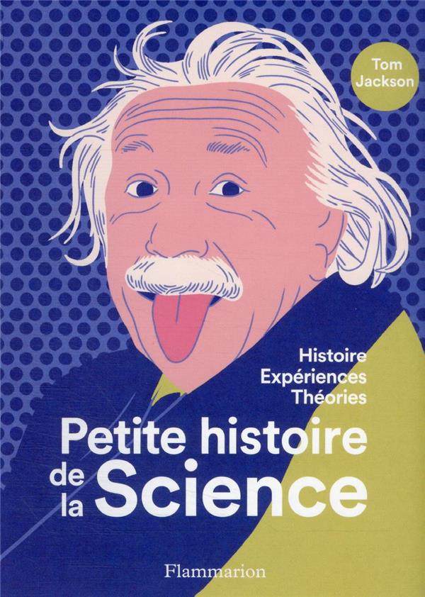 Petite histoire de la science. Histoire, expériences, théories