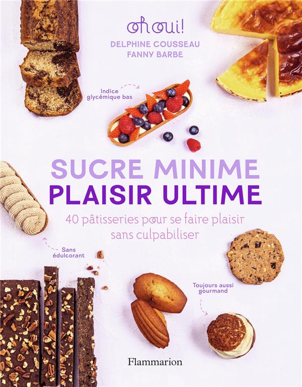 Sucre minime, plaisir ultime. 40 pâtisseries pour se faire plaisir sans culpabiliser