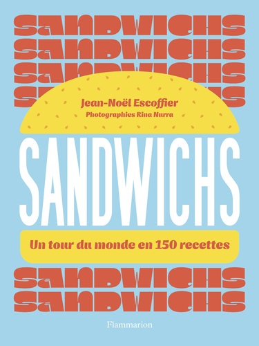 Sandwichs. Un tour du monde en 150 recettes
