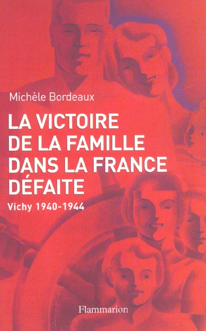 La victoire de la famille dans la France défaite. Vichy, 1940-1944