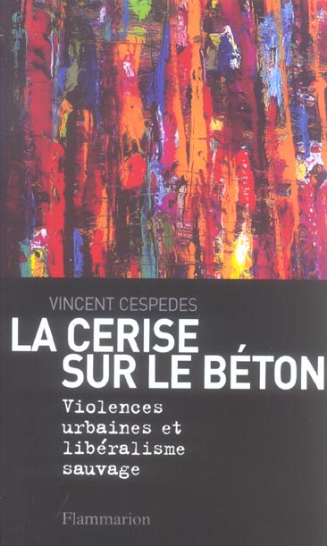 La cerise sur le béton. Violences urbaines et libéralisme sauvage