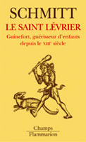 Le Saint Lévrier . Guinefort, guérisseur d'enfants depuis le XIIIe siècle, Edition revue et augmenté