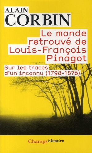 Le monde retrouvé de Louis-François Pinagot. Sur les traces d'un inconnu (1798-1876)