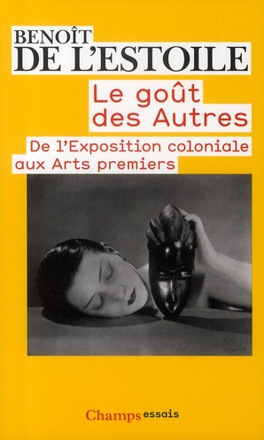 Le goût des autres. De l'Exposition coloniale aux Arts premiers