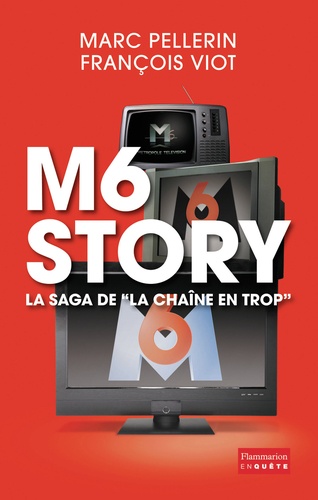 M6 Story. La saga de "la chaîne en trop"