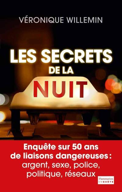 Les Secrets de la nuit. Enquête sur 50 ans de liaisons dangereuses : argent, sexe, police, politique