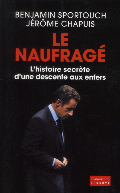 Le Naufragé. L?histoire secrète d?une descente aux enfers
