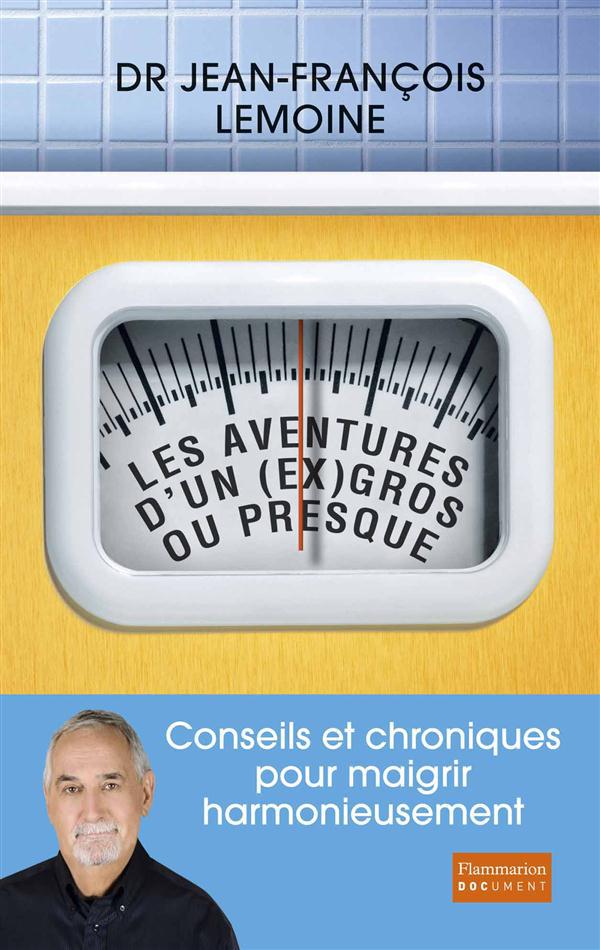 Les aventures d'un (ex) gros... Ou presque. Conseils et chroniques pour maigrir harmonieusement