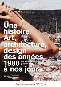 Une histoire. Art, architecture, design, des années 1980 à nos jours