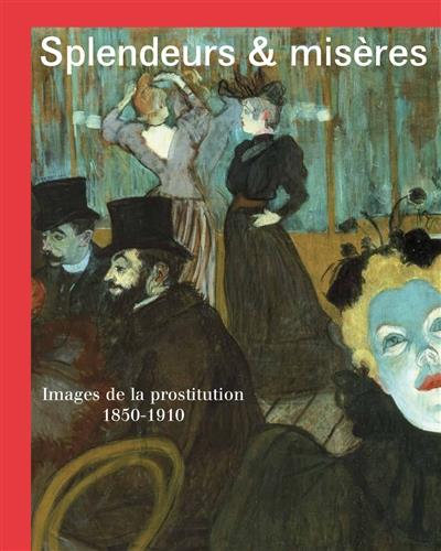 Splendeurs et misères. Images de la prostitution 1850-1910