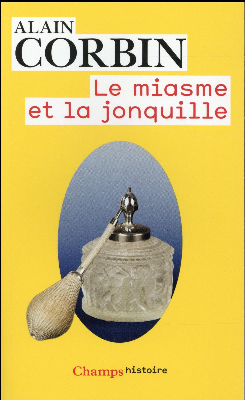 Le miasme et la jonquille. L'odorat et l'imaginaire social. XVIIIe-XIXe siècles