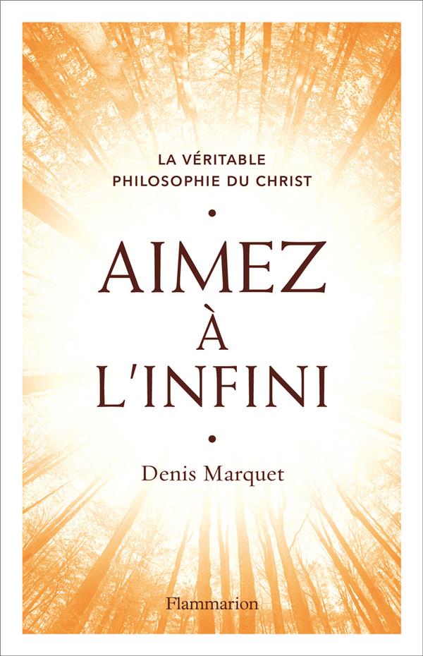 Aimez à l'infini. La véritable philosophie du Christ