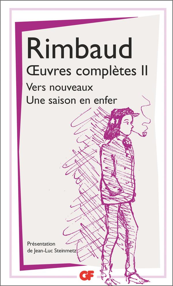 Oeuvres complètes. Tome 2, Vers nouveaux ; Une saison en enfer
