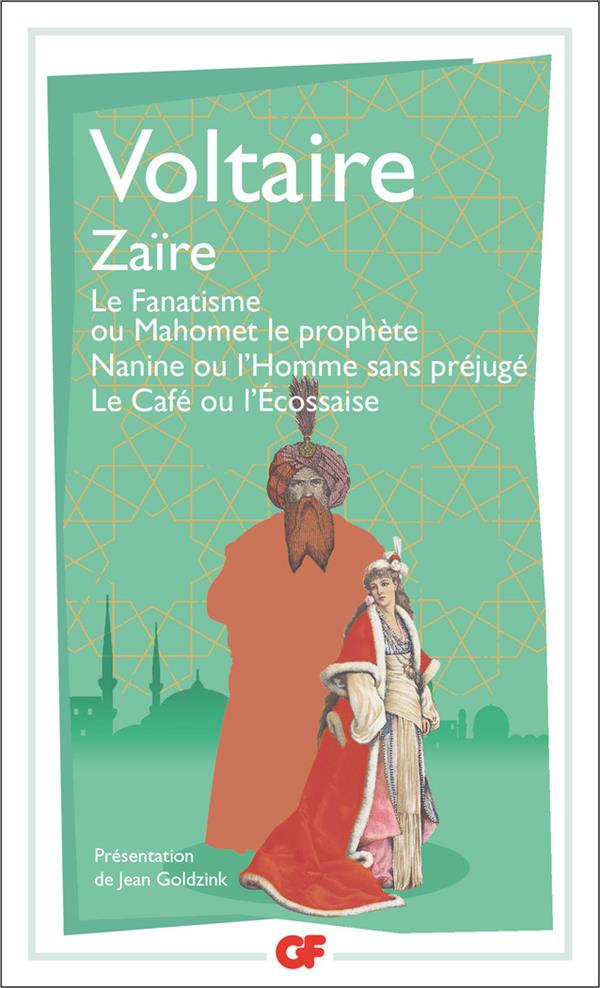 Zaïre. Le fanatisme ou Mahomet le prophète, Nanine ou L'homme sans préjugé, Le café ou L'Ecossaise