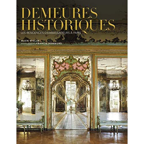 Demeures historiques. Les résidences d'ambassadeurs à Paris