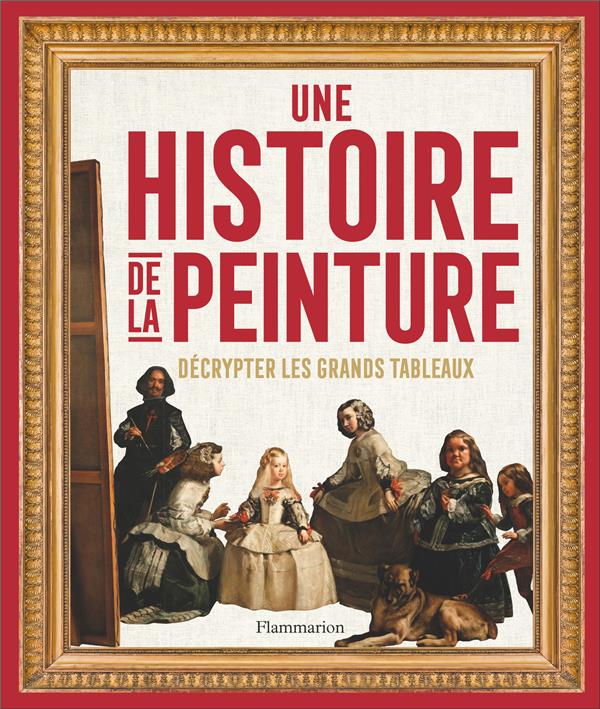Une histoire de la peinture. Décrypter les grands tableaux