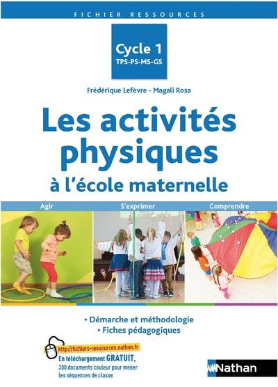 Les activités physiques à l'école maternelle Cycle 1 TPS-PS-MS-GS. Agir, s'exprimer, comprendre