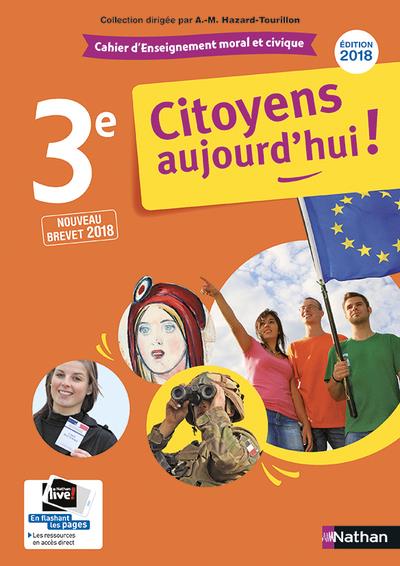 Enseignement moral et civique 3e Citoyens aujourd'hui ! Cahier d'activités de l'élève, Edition 2018