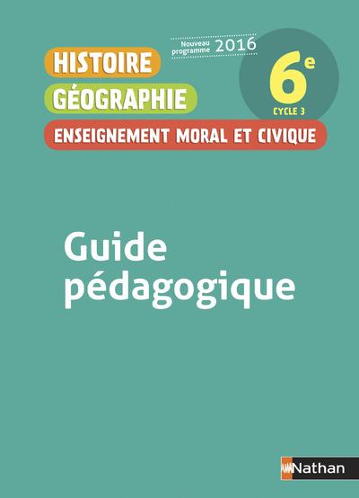 Histoire Géographie Enseignement moral et civique 6e. Guide pédagogique, Edition 2016