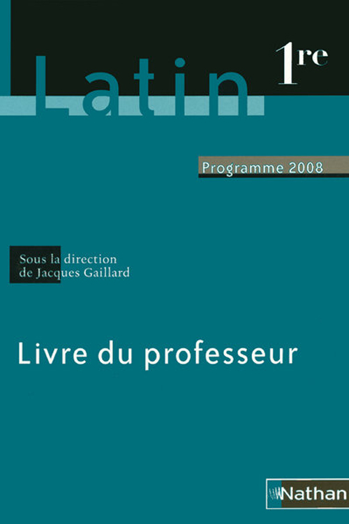 Latin 1e. Livre du professeur - Programme 2008