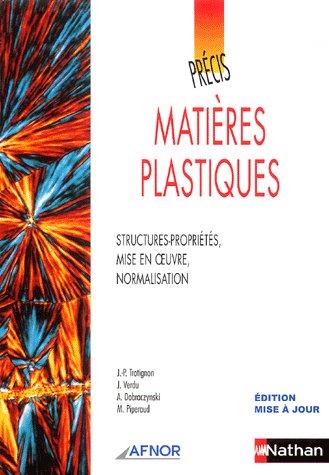 Matières plastiques. Structures-propriétés, mise en oeuvre, normalisation
