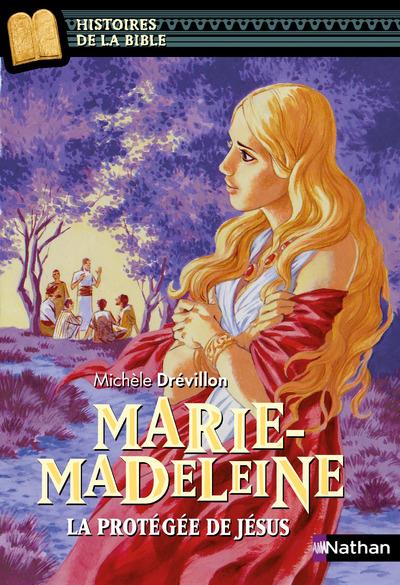 Marie-Madeleine. La protégée de Jésus