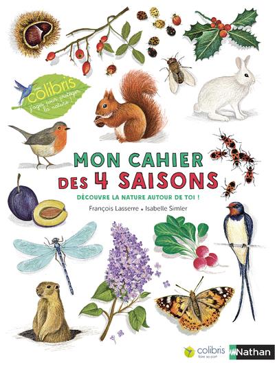 Mon cahier des 4 saisons. Découvre la nature autour de toi !